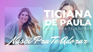 TICIANA DE PAULA (NASCI PRA TE ADORAR) 02. Nasci Pra Te Adorar ヅ