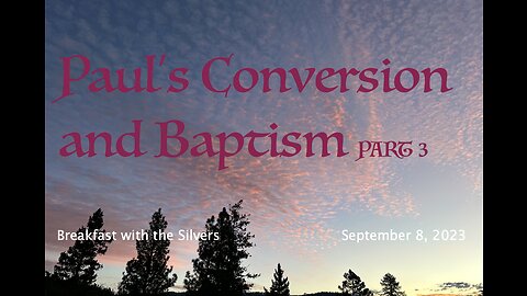 Paul's Conversion and Baptism Part 3 - Breakfast with the Silvers & Smith Wigglesworth Sept 8