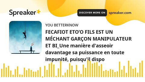 FECAFIOT ETO’O FILS EST UN MÉCHANT GARÇON MANIPULATEUR ET BI_Une manière d'asseoir davantage sa puis