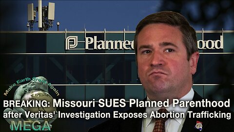 BREAKING: Missouri SUES Planned Parenthood after Veritas' Investigation Exposes Abortion Trafficking