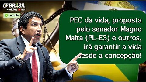 PEC da vida, proposta pelo senador Magno Malta (PL-ES) e outros, garantirá a vida desde a concepção!