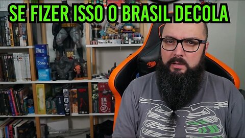 Se Fizer Isso O Brasil Decola !