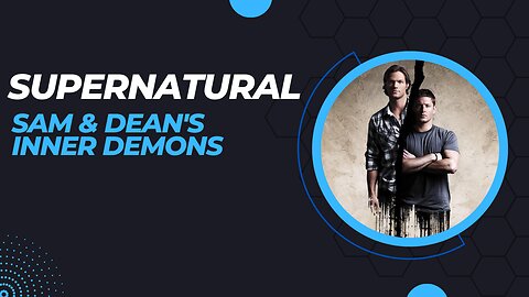 SUPERNATURAL : Sam & Dean's Inner Demons