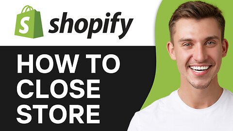 HOW TO CLOSE SHOPIFY STORE