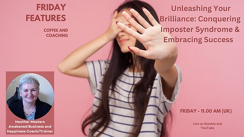 Friday Features: Unleashing Your Brilliance: Conquering Imposter Syndrome & Embracing Success