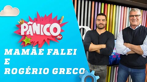 Mamãe Falei e Rogério Greco - Pânico - 06/08/19