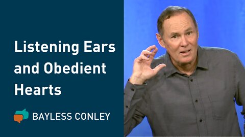 Listening Ears and Obedient Hearts | Bayless Conley