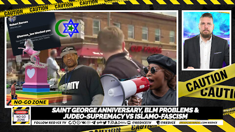 No-Go Zone: Saint George Anniversary, BLM Problems & Judeo-Supremacy vs Islamo-Fascism