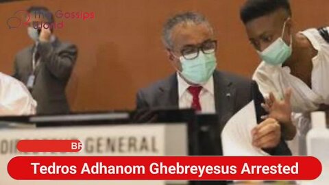 THE VANCOUVER TIMES HAS REPORTED THE ARREST OF WHO DIRECTOR TEDROS ADHANOM GHEBREYESUS BY INTERPOL