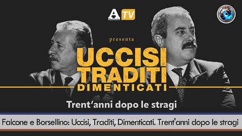 Falcone e Borsellino: Uccisi, Traditi, Dimenticati. Trent'anni dopo le stragi