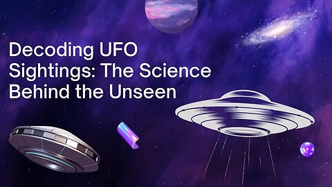 Decoding UFO Sightings: The Science Behind the Unseen