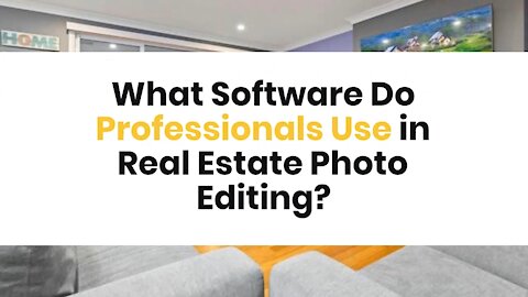 What Software Do Professionals Use in Real Estate Photo Editing?