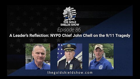 GOLD SHIELDS EPISODE 86; A LEADER'S REFLECTIONS OF 9/11 WITH CHIEF JOH CHELL