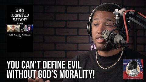 You Can't Define Evil Without God's Morality! Let It Be Heard Ep 53 - 10/16/23