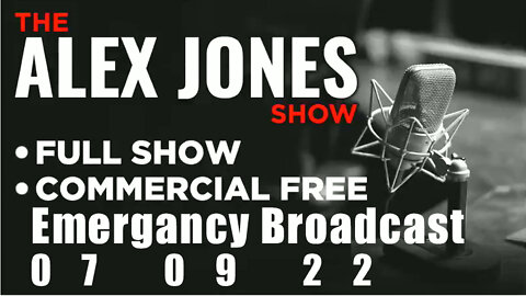 ALEX JONES Full Show 07_09_22 SATURDAY EMERGENCY BROADCAST