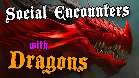 Social Encounters with Dragons | DM Advice