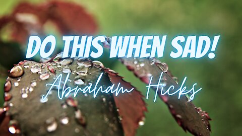 Do this when you feel sad by Abraham Hicks #abrahamhicks #whenyoufeelsad