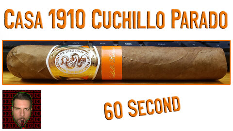 60 SECOND CIGAR REVIEW - Casa 1910 Cuchillo Parado