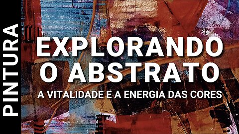 EXPLORANDO O ABSTRATO: A VITALIDADE E A ENERGIA DAS CORES