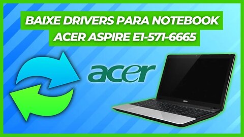 BAIXE DRIVERS PARA NOTEBOOK ACER ASPIRE E1-571-6665