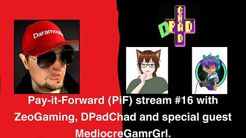 Pay-it-Forward (PiF) stream #16 with ZeoGaming, DPadChad and special guest MediocreGamrGrl.