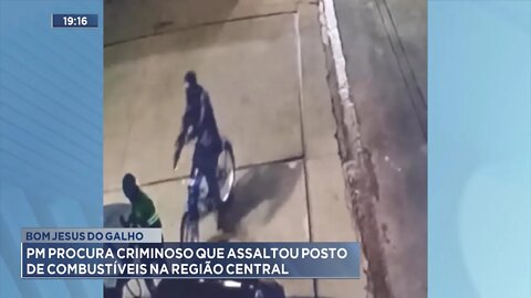 Bom Jesus do Galho: PM procura Criminoso que assaltou Posto de Combustíveis na Região Central.