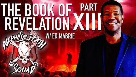 The Book of Revelation Series Part XIII w/ Ed Mabrie