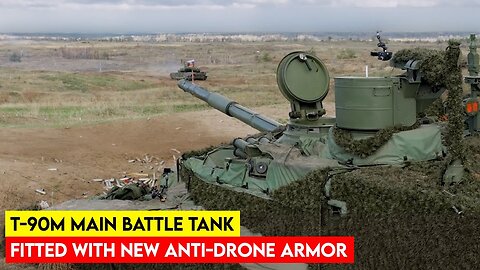 Russia Deploys T-90M Tanks With Enhanced Anti Drone Defenses