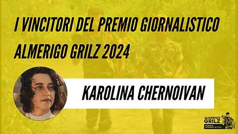 Karolina Chernoivan vincitrice del Premio Giornalistico Almerigo Grilz 2024 | Showreel