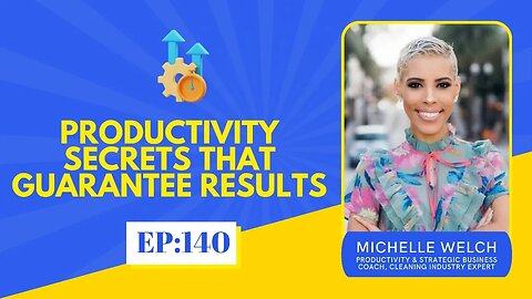 Productivity Secrets That Guarantee Results w/ Michelle Welch