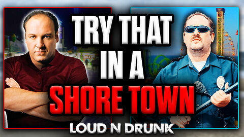 The Culture War INVADES The Jersey Shore | Loud 'N Drunk | Episode 67