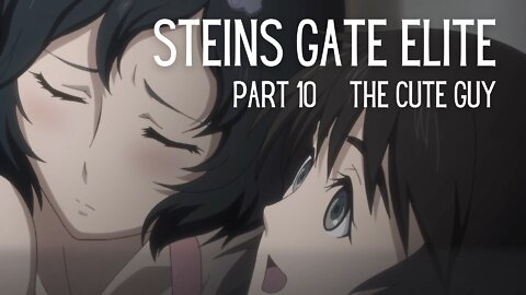 Steins Gate Elite Part 10 : The Cute Guy