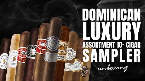 Dominican Luxury Assortment Sampler Unboxing