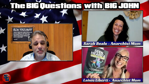 The Big Questions with Big John - Sarah Beale, Lanie Liberti: Anarchist Moms