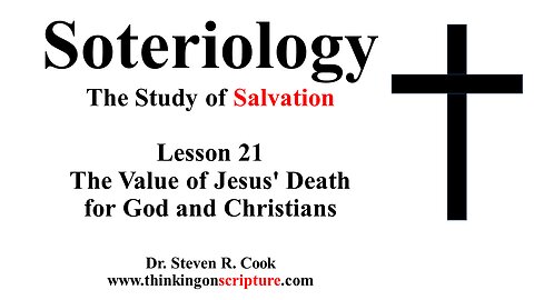 Soteriology Lesson 21 - The Value of Jesus' Death for God and Christians