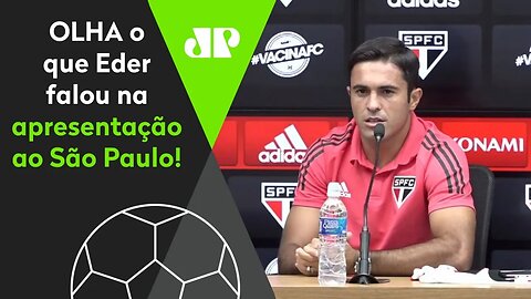 "Sabe por que eu ESCOLHI vir ao São Paulo?" OLHA o que Eder falou em apresentação!