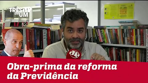 #CarlosAndreazza: A obra-prima da reforma da Previdência