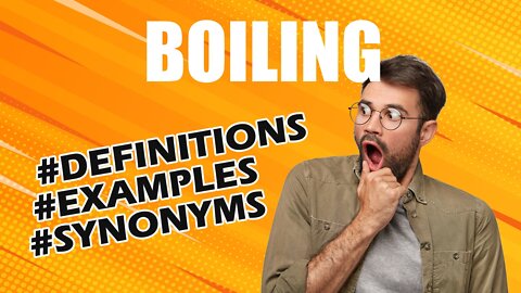 Definition and meaning of the word "boiling"