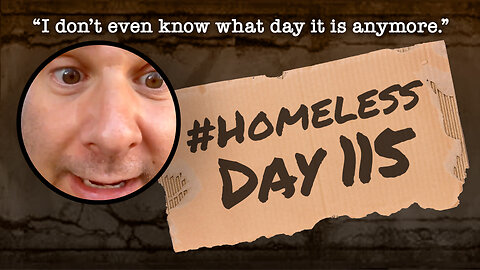 #Homeless Day 115: “I don’t even know what day it is anymore.”