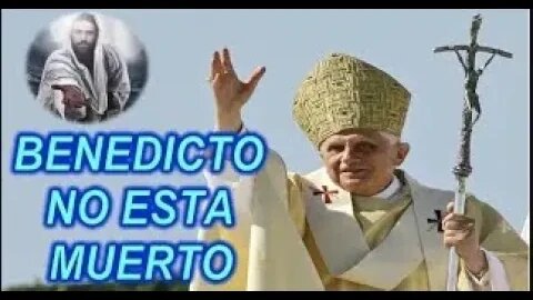 BENEDICTO NO ESTA MUERTO, ESTA VIVO Y SERA MARTIRIZADO JESUCRISTO REY A LORENA