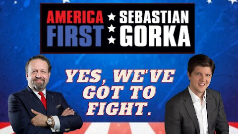 Yes, we've got to fight. Buck Sexton with Sebastian Gorka on AMERICA First