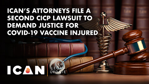 ICAN’s Attorneys File a Second CICP Lawsuit to Demand Justice for COVID-19 Vaccine Injured