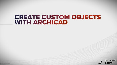 HOW TO CREATE CUSTOM OBJECTS USING ARCHICAD