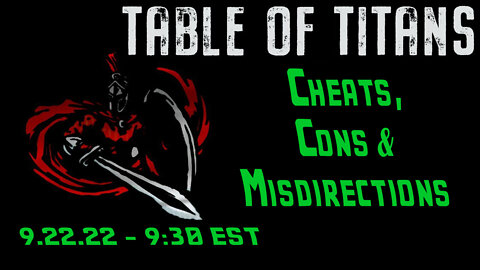 🔴LIVE - 9:30 EST - 9.22.22 - Table of Titans - "Cheats, Cons & Misdirections"🔴