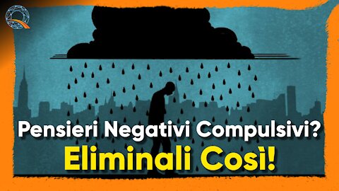 ⛈️ Pensieri negativi compulsivi? Eliminali così!