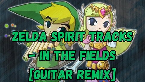 Zelda Spirit Tracks - In The Fields [Guitar Remix]