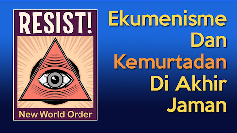 Ekumenisme Dan Kemurtadan Di Akhir Jaman | New World Order #4