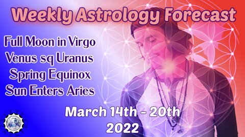 Weekly Astrology Horoscope/Tarot March 14th-20th 2022 (All Signs) Full Moon in Virgo