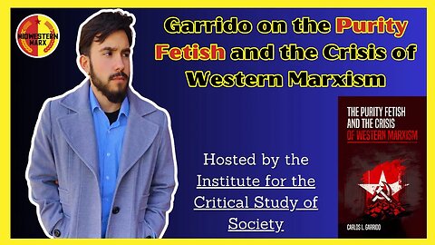 Carlos Garrido | The Purity Fetish & the Crisis of Western Marxism | ICSS Oakland Marxist Library