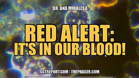 RED ALERT: IT'S IN OUR BLOOD! -- Dr. Ana Mihalcea